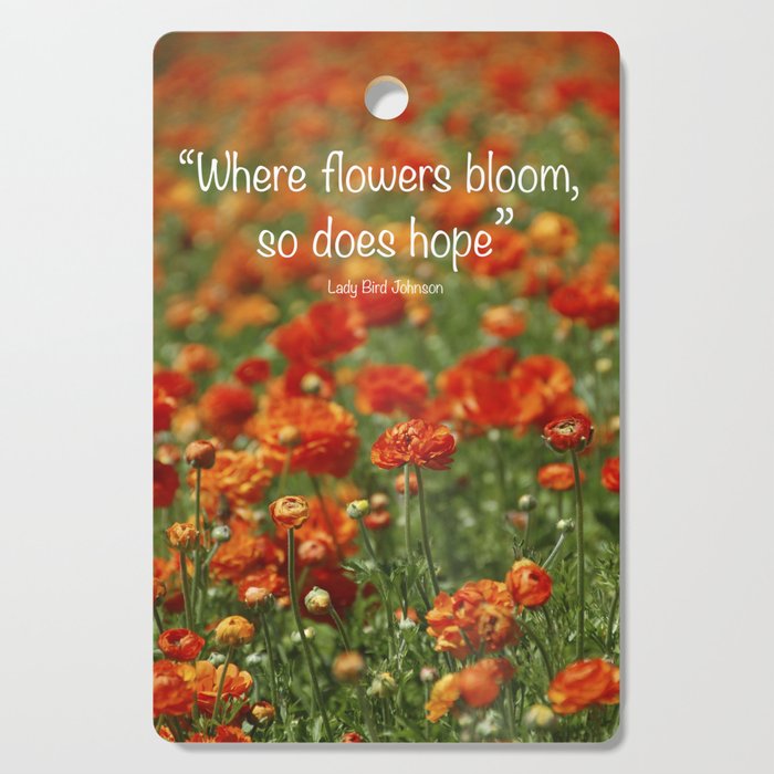 "Where Flowers Bloom So Does Hope." Lady Bird Johnson quote Cutting Board