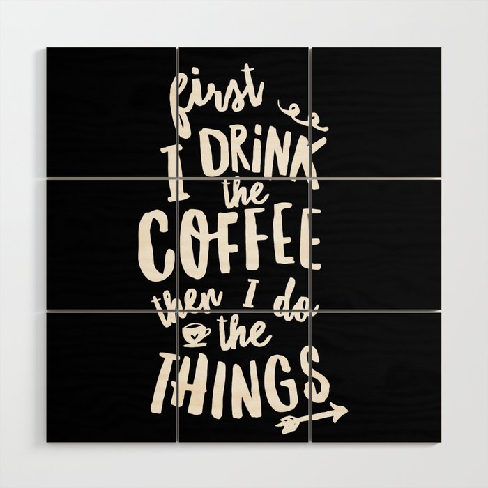 First I Drink The Coffee Then I Do The Things Black White Coffee