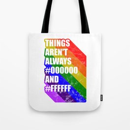 Things arent always black and white LGBT gay pride Tote Bag