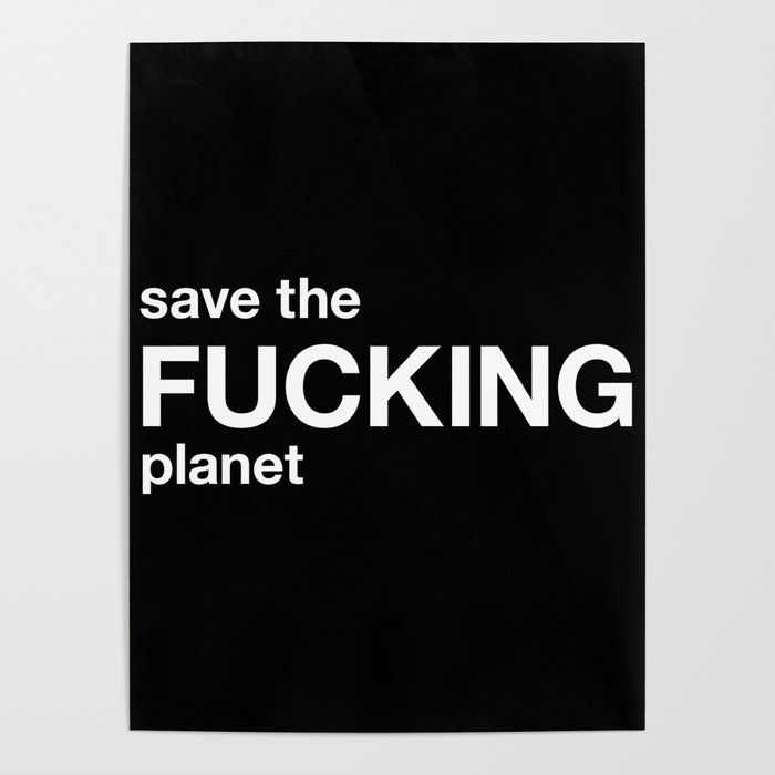 save the FUCKING planet Poster