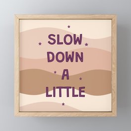 Slow Down a Little Framed Mini Art Print