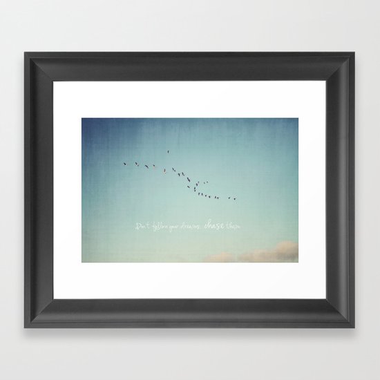 Don't Follow Your Dreams, Chase Them Framed Art Print