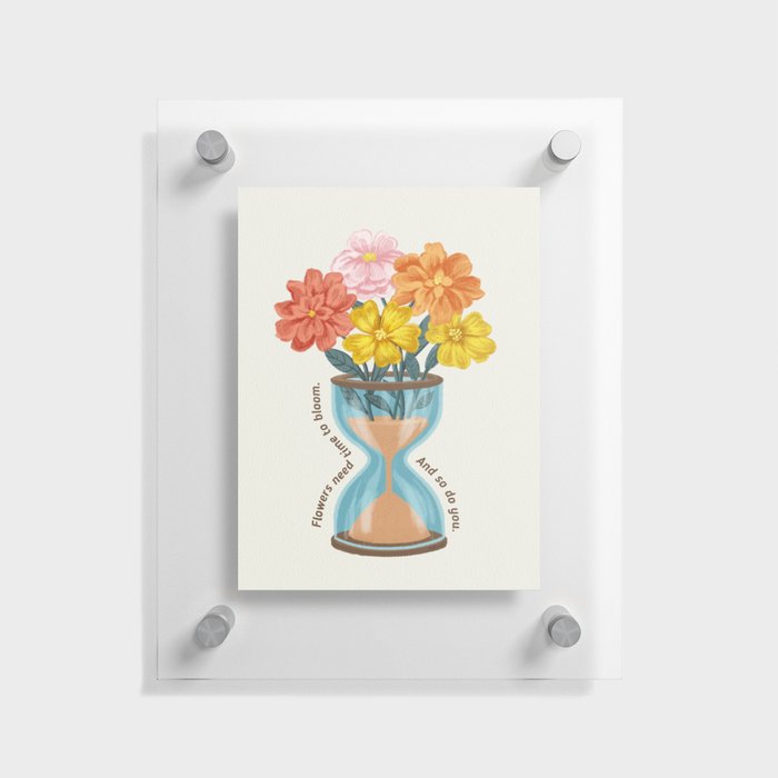 Flowers Need Time to Bloom Floating Acrylic Print