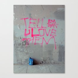 Tell Them That You Love Them Canvas Print