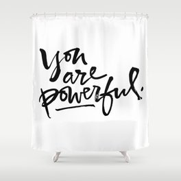 You are powerful. Shower Curtain