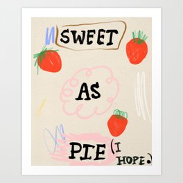 Sweet as Pie (I Hope) Art Print