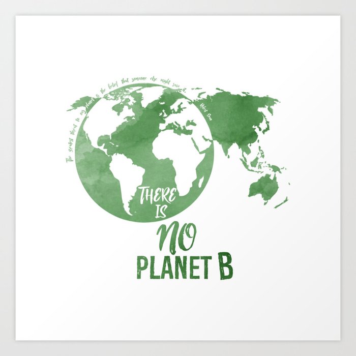 There Is No Planet B - Green Art Print by River Mill | Society6