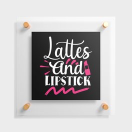 Lattes And Lipstick Beauty Makeup Quote Floating Acrylic Print