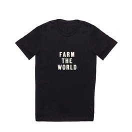 Farm the World in Style T Shirt