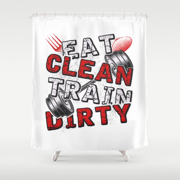 Gym Fitness Eat Clean Train Dirty Shower Curtain