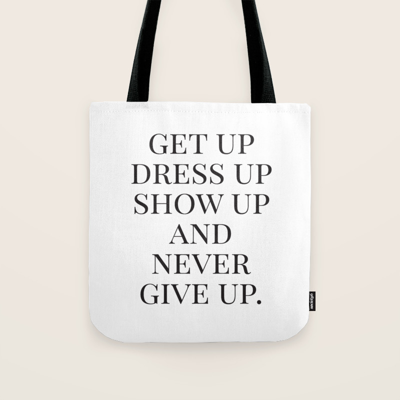 Get Up Dress Up Show Up And Never Give Up Typography Quotes Nursery Prints Girl Minimal Art Tote Bag By Radquoteshop Society6,Poster Black And White Quotes Art