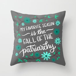 My Favorite Season is the Fall of The Patriarchy Teal Throw Pillow