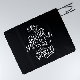 Be The Change You Wish To See In The World - Motivational Quote Gift Picnic Blanket
