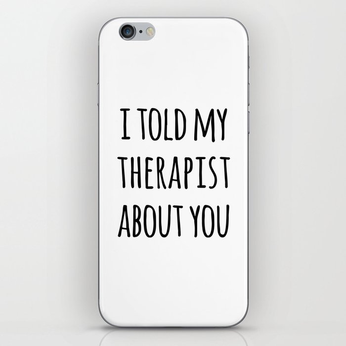 Told My Therapist Funny Quote iPhone Skin