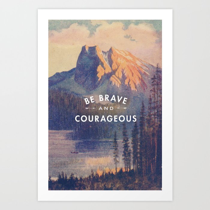 Be Brave and Courageous Art Print