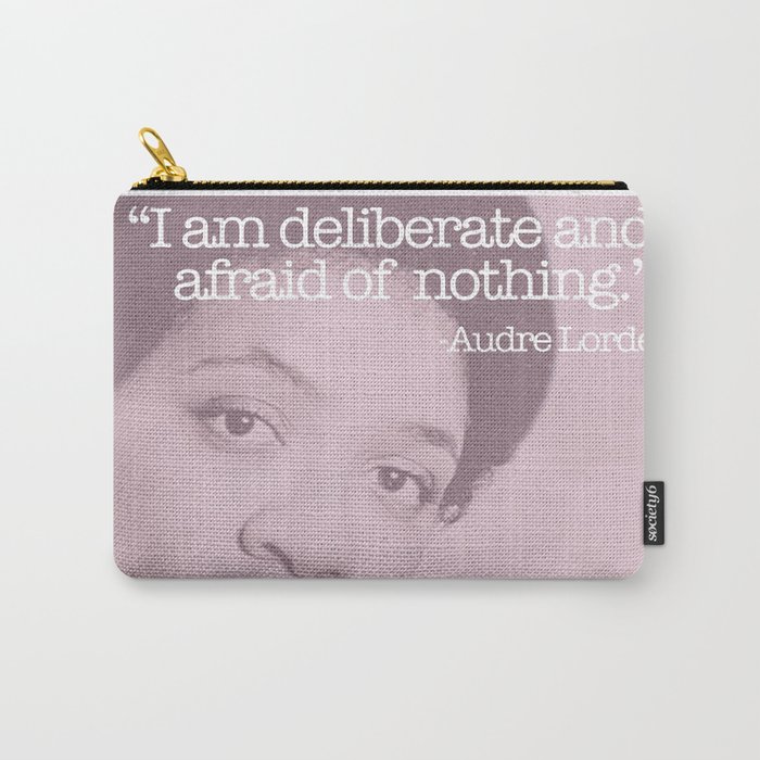 "I am deliberate and afraid of nothing." -Audre Lorde Carry-All Pouch