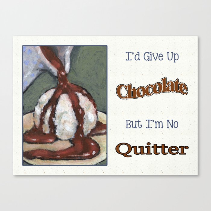 Giving Up Chocolate Humorous Saying With Painting Canvas Print By