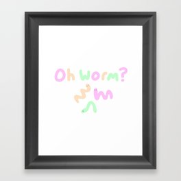 Oh, Worm? Framed Art Print