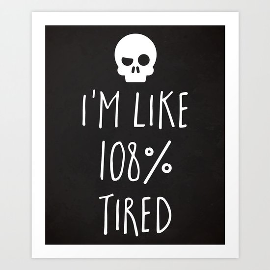 108% Tired Funny Quote Art Print
