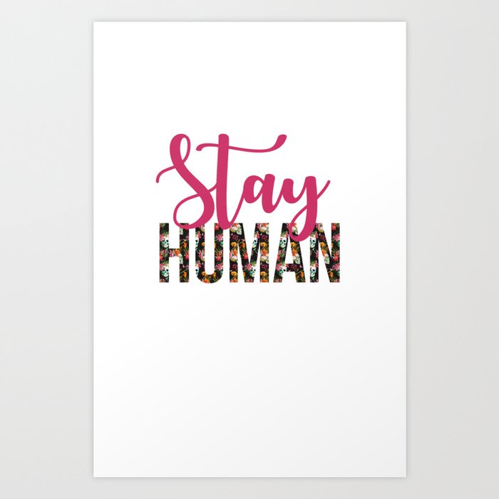 Stay Human Art Print