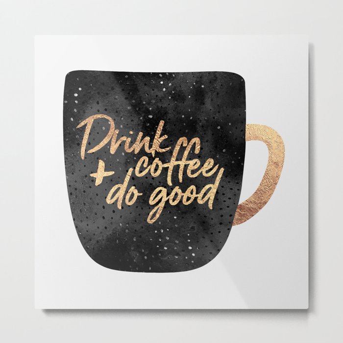 Drink coffee and do good 1 Metal Print