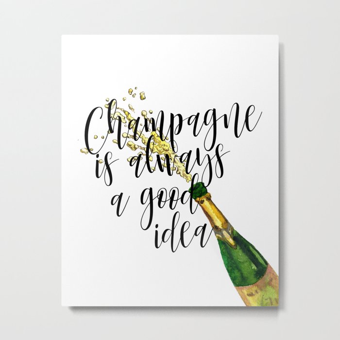 Champagne Is Always A Good Idea, Champagne Print, Champagne Poster Metal Print