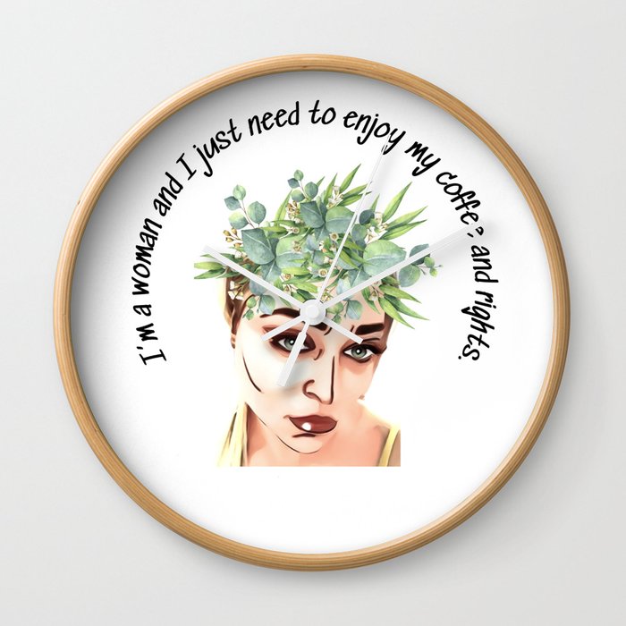 I’m a woman and I just need to enjoy my coffee and rights. Wall Clock