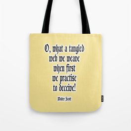 O, what a tangled web we weave when first we practise to deceive! Walter Scott. Tote Bag