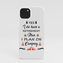 My Retirement Plan Is Camping iPhone Case