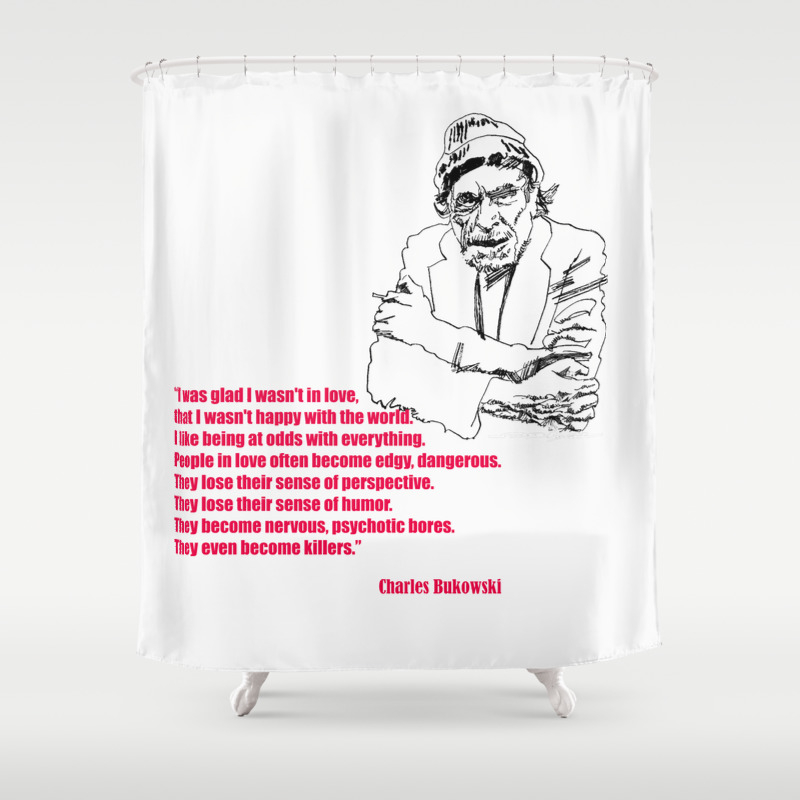 Charles Bukowski Quote On Love Shower Curtain By Quotesyes Society6