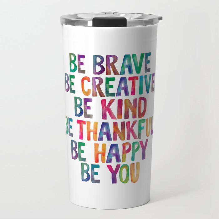 BE BRAVE BE CREATIVE BE KIND BE THANKFUL BE HAPPY BE YOU rainbow watercolor Travel Mug