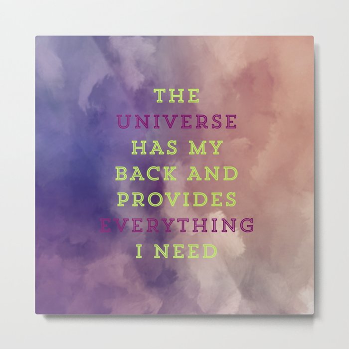 The Universe Has My Back And Provides Everything I Need Metal Print