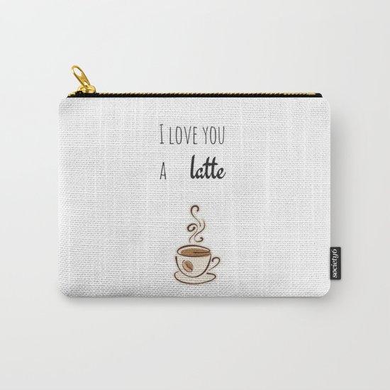 I love you a LATTE Carry-All Pouch