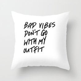 Bad Vibes Don't Go With My Outfit Throw Pillow