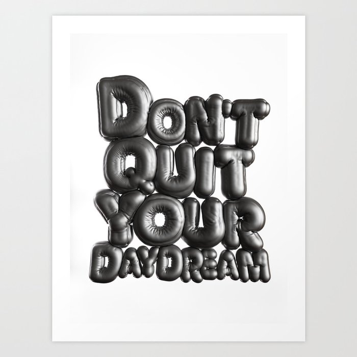 Don't Quit Your Daydream - 3D Inflated Type Art Print