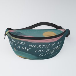 "You Are Worthy Of The Same Love You Give." Fanny Pack
