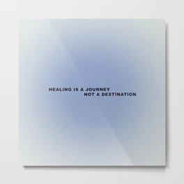 'HEALING IS A JOURNEY'  Metal Print
