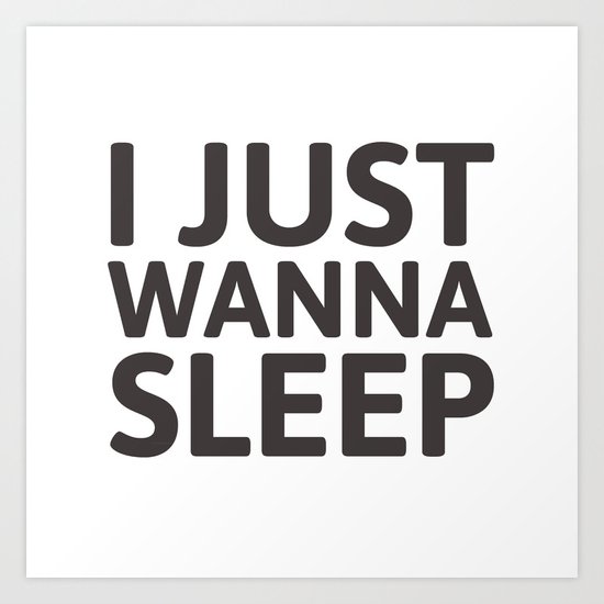 I just wanna sleep Art Print