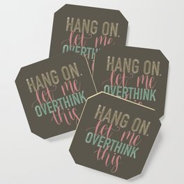 Hang On Let Me Overthink This  Coaster