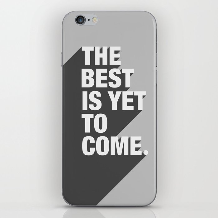 The Best Is Yet To Come iPhone Skin