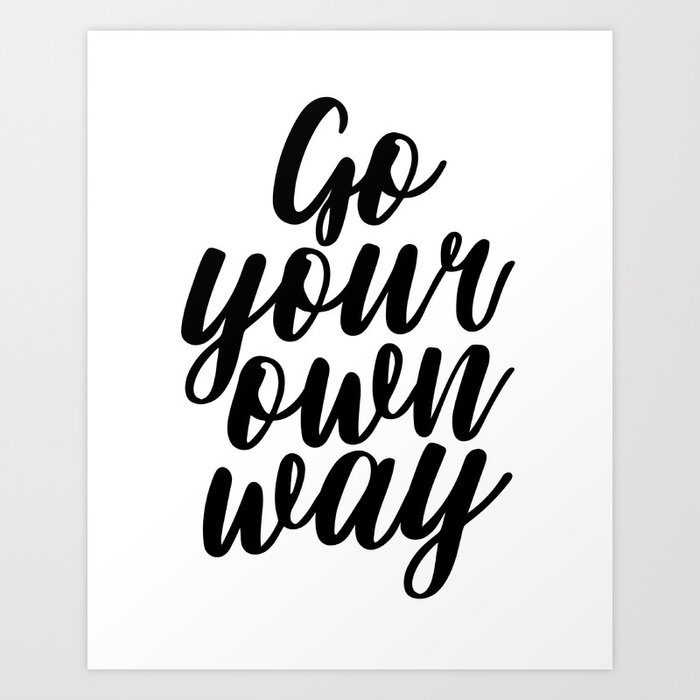 Go Your Own Way Scandinavian Art Motivational Art Office Wall Art Inspirational Quote Art Print By Artbynikola Society6