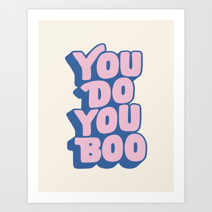 You Do You Boo by The Motivated Type in Pink and Blue Art Print