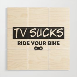 TV Sucks Ride Your Bike Wood Wall Art