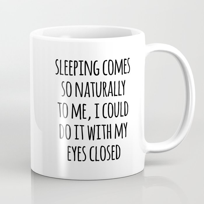 Sleeping Comes Naturally Funny Quote Coffee Mug