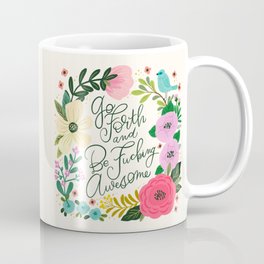 Go forth and be fucking awesome Coffee Mug