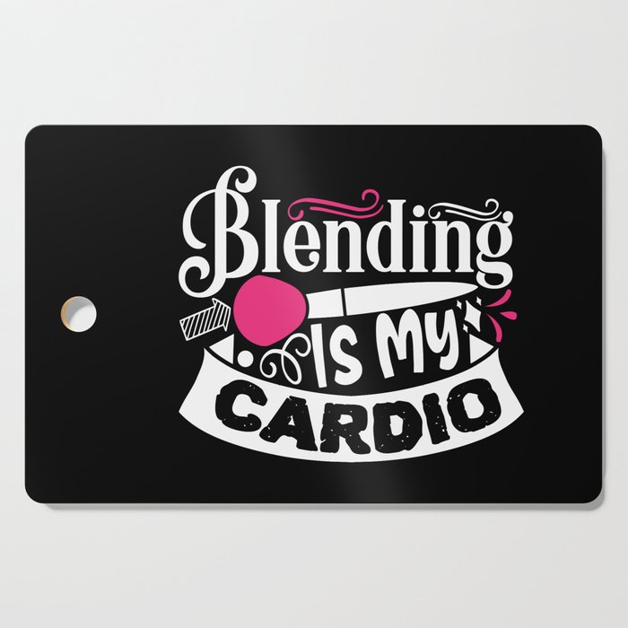 Blending Is My Cardio Funny Beauty Slogan Cutting Board