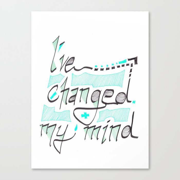 I've Changed My Mind Canvas Print