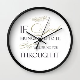 If God Brings You To It, He Will Bring You Through It Wall Clock