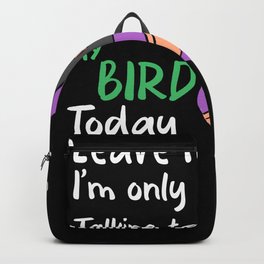 Leave me alone Im only talking to my bird today Backpack | Doves, Cutebird, Cocktail, Petlovers, Birdmom, Nationalbirdday, Budgie, Finches, Rosella, Petday 