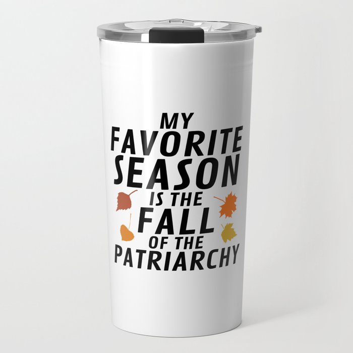 My Favorite Season is the Fall of the Patriarchy Travel Mug